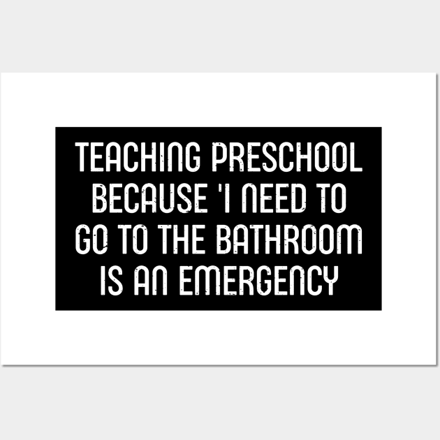 Teaching preschool Because I need to go Wall Art by trendynoize